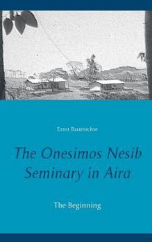 Paperback The Onesimos Nesib Seminary in Aira: The Beginning Book