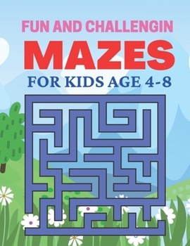 Paperback Fun And Challenging Mazes For Kids Age 4-8: Fun and Amazing Maze Book for kids Book