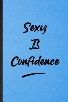 Paperback Sexy Is Confidence: Lined Notebook For Positive Motivation. Funny Ruled Journal For Support Faith Belief. Unique Student Teacher Blank Com Book
