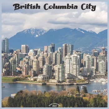 Paperback British Columbia City 2021 Wall Calendar: Official Canadian Province Calendar 2021 Book