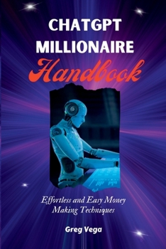 Paperback Chatgpt Millionaire Handbook: Effortless and Easy Money Making Techniques Book