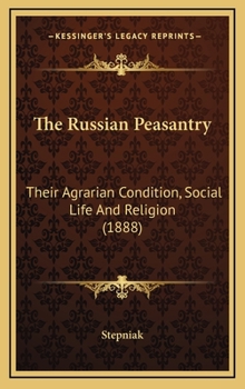 Hardcover The Russian Peasantry: Their Agrarian Condition, Social Life And Religion (1888) Book