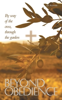 Paperback Beyond Obedience: By way of the cross, through the garden Book