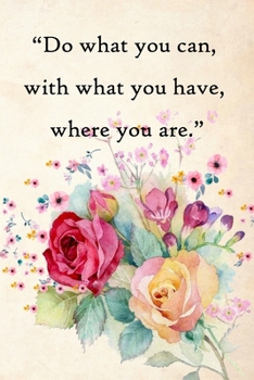 Paperback Do what you can, with what you have, where you are: 100 Pages Lined Journal Inspirational Quot Journal, Notebook, Diary, Composition Book