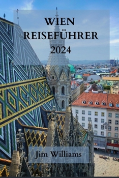 Paperback Wien Reiseführer 2024: Ihr Reisepass für Eleganz, Kultur und kulinarische Genüsse - Entdecken Sie Österreichs Hauptstadt mit Stil [German] Book