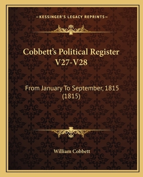Paperback Cobbett's Political Register V27-V28: From January To September, 1815 (1815) Book