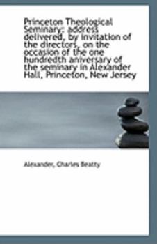 Princeton Theological Seminary : Address delivered, by invitation of the directors, on the occasion O