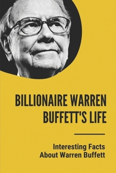 Paperback Billionaire Warren Buffett's Life: Interesting Facts About Warren Buffett: Warren Buffett Facts About Investing Philosophy Book