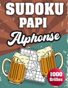 Paperback SUDOKU PAPI Alphonse: 1000 Sudokus avec solutions niveau facile, moyen et difficile cadeau original à offrir a votre papy [French] Book