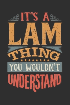 It's A Lam You Wouldn't Understand: Want To Create An Emotional Moment For A Lam Family Member ? Show The Lam's You Care With This Personal Custom ... Surname Planner Calendar Notebook Journal