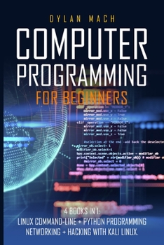 Paperback COMPUTER PROGRAMMING For Beginners: 4 books in 1: LINUX Command-Line, Python Programming, Networking, Hacking with Kali Linux Book