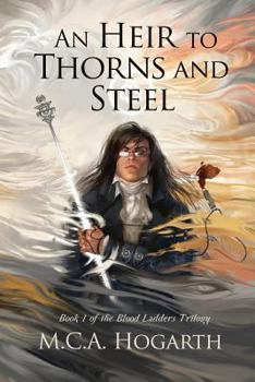 An Heir to Thorns and Steel - Book #1 of the Blood Ladders Trilogy