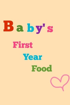 Baby's First year food : Notebook dairy food planner for your little baby's: Adjust your baby's meals and time to make sure that your baby's health is well