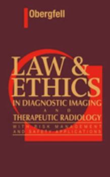 Hardcover Law & Ethics in Diagnostic Imaging and Therapeutic Radiology: With Risk Management and Safety Applications Book