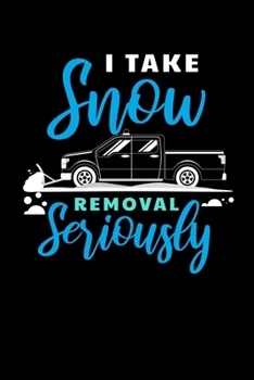 I Take Snow Removal Seriously: Journal / Notebook / Diary Gift - 6”x9” - 120 pages - White Lined Paper - Matte Cover