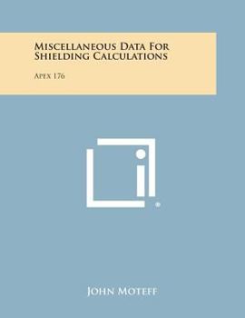 Paperback Miscellaneous Data for Shielding Calculations: Apex 176 Book