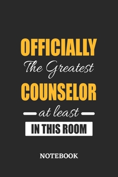 Officially the Greatest Counselor at least in this room Notebook: 6x9 inches - 110 ruled, lined pages • Greatest Passionate Office Job Journal Utility • Gift, Present Idea