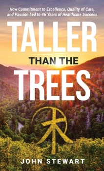 Hardcover Taller than the Trees: How Commitment to Excellence, Quality of Care, and Passion Led to 46 Years of Healthcare Success Book