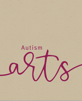 Hardcover Autism Arts: A Partnership Between Autism Nova Scotia and the Art Gallery of Nova Scotia Book
