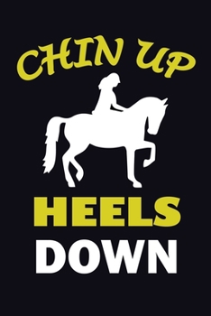 Chin Up Heels Down: Horse gift Girls power Dairy / Journal / Note Book / Planner / Perfect gift for horse rider