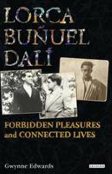 Hardcover Lorca, Buñuel, Dalí: Forbidden Pleasures and Connected Lives Book