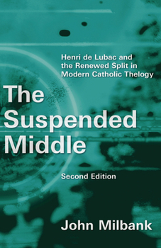 Paperback The Suspended Middle: Henri de Lubac and the Renewed Split in Modern Catholic Theology, 2nd Ed. Book