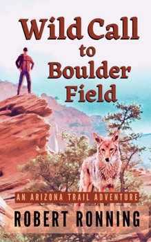Paperback Wild Call to Boulder Field: An Arizona Trail Adventure Book