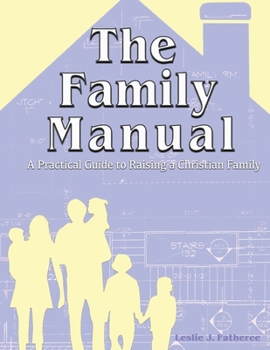 Paperback The Family Manual: A Practical Guide to Raising a Christian Family Book