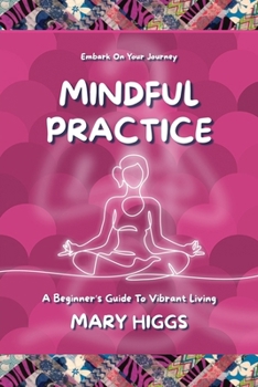 Paperback Mindful Practice: A Beginner's Guide To Vibrant Living Book