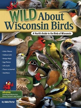 Paperback Wild about Wisconsin Birds: A Youth's Guide to the Birds of Wisconsin Book