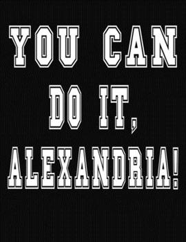 Paperback You Can Do It, Alexan!: College Ruled Notebook Journal for Alexan Book