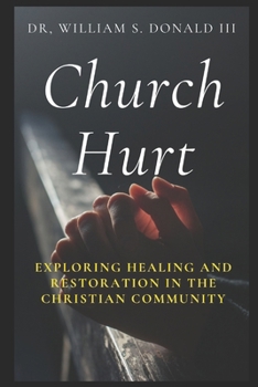 Church Hurt: Exploring Healing and Restoration in the Christian Community