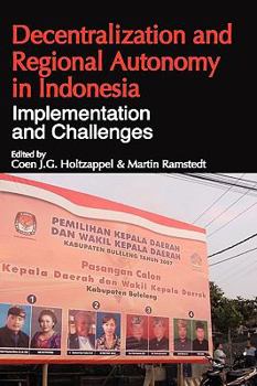 Decentralization and Regional Autonomy in Indonesia: Implementation and Challenges - Book  of the IIAS-ISEAS Series on Asia