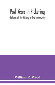 Paperback Past years in Pickering: sketches of the history of the community Book