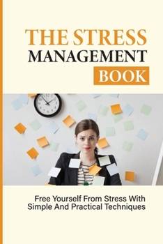 Paperback The Stress Management Book: Free Yourself From Stress With Simple And Practical Techniques: Stress-Relieving Techniques Book