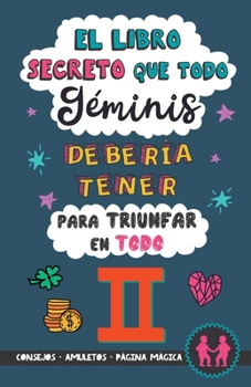 Paperback El libro secreto que todo Géminis debería tener para triunfar en todo: Horóscopo Géminis: consejos, dinero, amor, amuletos y más. Un Libro de Astrolog [Spanish] Book