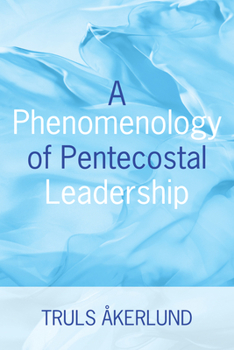 Paperback A Phenomenology of Pentecostal Leadership Book