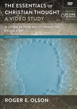 The Essentials of Christian Thought, A Video Study: 16 Lessons on Seeing Reality through the Biblical Story