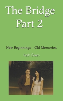 The Bridge Part 2: New Beginnings - Old Memories. (The Bridge, A story of fate, families and farming a century ago.)