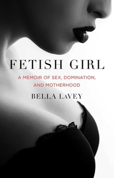 Paperback Fetish Girl: A Memoir of Sex, Domination, and Motherhood Book