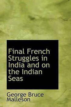 Hardcover Final French Struggles in India and on the Indian Seas Book