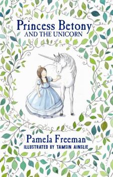 Princess Betony and the Unicorn (Book 1) - Book #1 of the Princess Betony