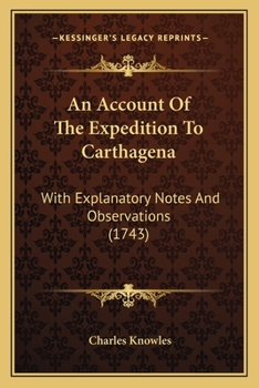 Paperback An Account Of The Expedition To Carthagena: With Explanatory Notes And Observations (1743) Book