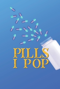 Paperback Pills I Pop: The Ultimate Medication & Supplement Tracker Log And Convenient Way To Keep Track Of Both Medications & Vitamin Supple Book