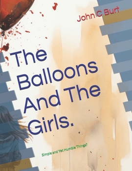 Paperback The Balloons And The Girls.: Simple and Yet Humble Things? Book