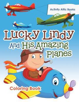 Paperback Lucky Lindy And His Amazing Planes Coloring Book