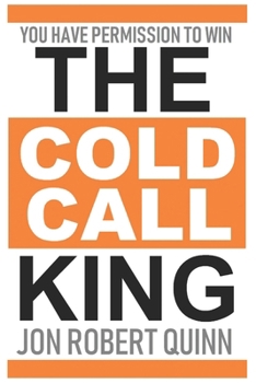 Paperback The Cold Call King: You Have Permission to Win Book