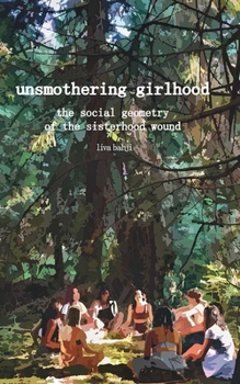 Paperback Unsmothering Girlhood: The Social Geometry of the Sisterhood Wound Book