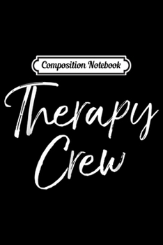 Composition Notebook: Therapy Crew Cute Occupational Therapist Physical Journal/Notebook Blank Lined Ruled 6x9 100 Pages