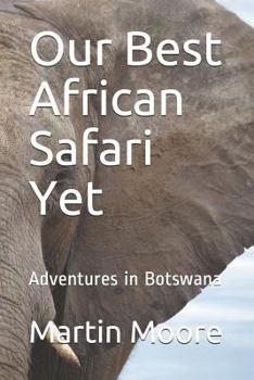 Paperback Our Best African Safari Yet: Adventures in Botswana Book